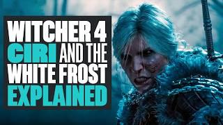 The Witcher 4 Ciri Explained: Lore Nerd Breaks Down the White Frost, Story, and More