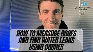 How To Measure Roofs and Find Water Leaks Using Drones? (YDQA EP 58)