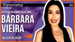 BÁRBARA VIEIRA / ESTETICISTA - INFLUENCER - Panorama Podcast