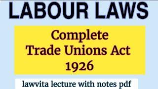 Complete Trade Unions Act 1926 lecture with notes Lawvita