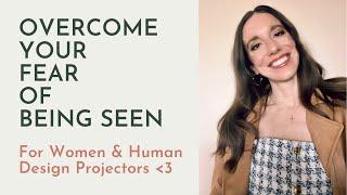 Overcome Your Fear of Being Seen | Nervous System Techniques for Women & Human Design Projectors