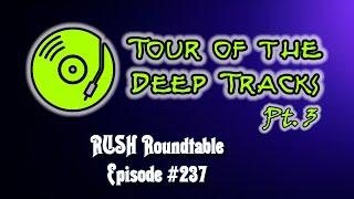 Rush Roundtable Ep. #237: Tour of the Deep Tracks Pt. 3