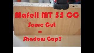 Mafell MT55 CC Score Cut = Shadow Gap?