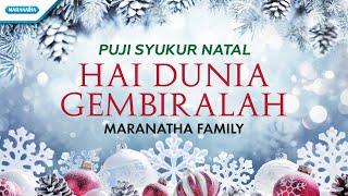 Hai Dunia Gembiralah - Puji Syukur Natal - Maranatha Family (Official lyric video)