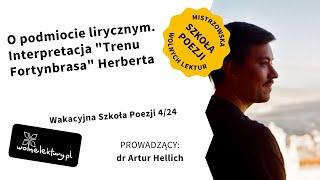 O podmiocie lirycznym. "Tren Fortynbrasa" Herberta | dr Artur Hellich | Wakacyjna Szkoła Poezji 4/24