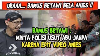 URAAAA‼️ AKHIRNYA BAMUS BETAWI BELA ANIES BASWEDAN, MINTA POLISI USUT ABU JANDA SOAL PIDATO EDITAN