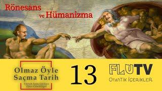 Rönesans ve Hümanizma - Olmaz Öyle Saçma Tarih - Emrah Safa Gürkan - B13