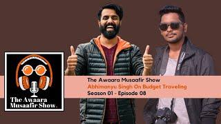 Budget Traveling Ft. Abhimanyu Dalal | The Awaara Musaafir Show | Ep 08