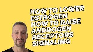 Lower Estrogen, Become Stress Resistant, Boost Androgen Receptors Signaling