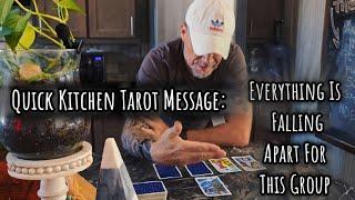 Quick Kitchen Tarot Message: Everything is Falling Apart For This Group..