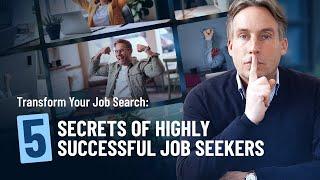 Transform your job search - 5 secrets of highly successful job seekers