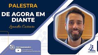 Leandro Carraro | DE AGORA EM DIANTE (PALESTRA ESPÍRITA)