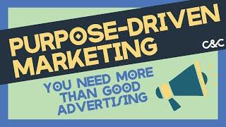 Purpose-Driven Marketing: Why You Need More Than Good Advertising