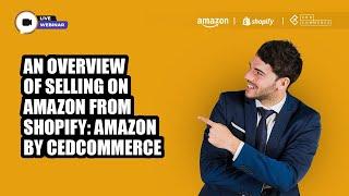 An Overview Of Selling On Amazon From Shopify: Amazon By CedCommerce | Live Webinar