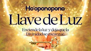 Hooponopono LLAVE DE LUZ ️Sana CONFLICTOS y RESISTENCIAS Recupera tu PAZ Recibe la mejor SOLUCIÓN