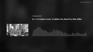 12 x 12 Tradition Series. Tradition Ten, Hosted by Dion Miller