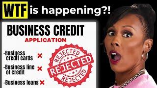 Everyone is getting DECLINED for BUSINESS CREDIT