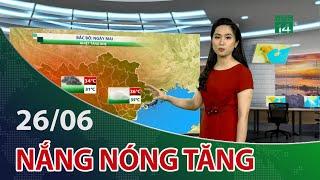 Dự báo thời tiết hôm nay và ngày mai 26/06 | VTC14