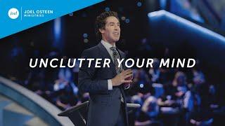 Unclutter Your Mind | Joel Osteen