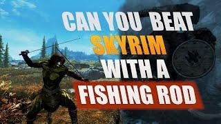 BEATEN SKYRIM WITH THE FISHING ROD - MOST CREATIVE WAY