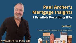 Paul Archer's Mortgage Insights - 2024 January 15 – 4 Parallels describing IFAs