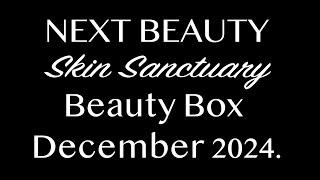 NEXT BEAUTY Skin Sanctuary Beauty Box DECEMBER 2024. FULL-SPOILERS. AVAILABLE NOW.