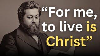 “For me, to live is Christ” - Charles Spurgeon Devotional - "Morning and Evening"