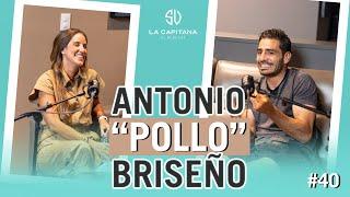 La Capitana: El Podcast #40 ANTONIO "POLLO" BRISEÑO