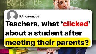 Teachers, what 'clicked' about a student after meeting their parents?