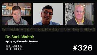 Dr. Sunil Wahal: Applying Financial Science | Rational Reminder 326