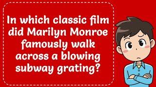 In which classic film did Marilyn Monroe famous walk across a blowing subway grating? Explained