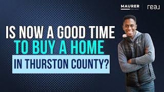 Is Now A Good Time To Buy in Thurston County?
