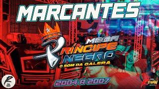 MEGA PRINCIPE NEGRO - MARCANTES 2004 A 2007 - O SOM DA GALERA