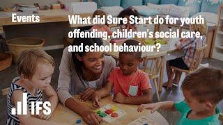 What did Sure Start do for youth offending, children's social care, and school behaviour?