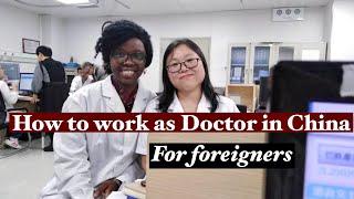 HOW TO WORK AS A DOCTOR IN CHINA  FOR FOREIGNERS || Get the license to practice medicine in China