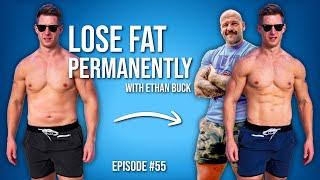 How to Lose Fat Permanently With Ethan Buck | Look Great Naked Podcast