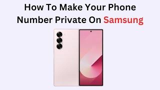 How To Make Your Phone Number Private On Samsung