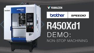 Brother R450Xd1 Demo: Non-Stop Machining