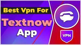 Best VPN for Textnow APP(2024) (Tutorial)