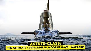 Exploring Astute-class Submarine: The Most Dangerous Submarine in The World!