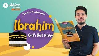 The Arch Prophets Series : Ibrahim God's Best Friend