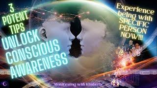 HOW TO EXPERIENCE BEING with SPECIFIC PERSON NOW3 POTENT TIPS to UNLOCK CONSCIOUS AWARENESS