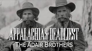 Appalachia's Deadliest: The Adair Brothers