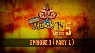 MUSCLE TV SERIES 5 EP3 Pt1