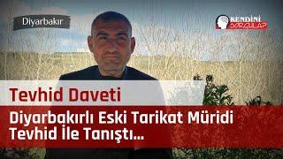 Diyarbakırlı Eski Tarikat Müridi Tevhid İle Tanıştı - Tevhid Daveti