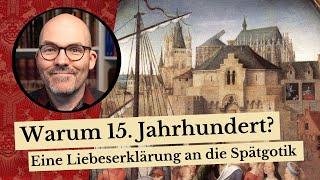 Warum 15. Jahrhundert? - Eine Liebeserklärung an die Spätgotik