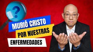 ¿Murió Cristo por nuestras enfermedades? - Andry Carías