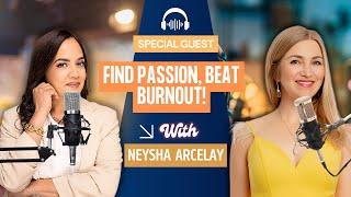 Rediscovering Passion and Avoiding Burnout: Redefining Success with Neysha Arcelay