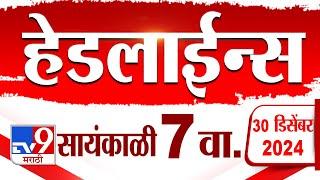 Tv9 Marathi News Top Headline Today 30 December 2024 7 PM 4 Minutes 24 Headline Maharashtra Politic