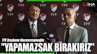 TFF Başkanı İbrahim Hacıosmanoğlu'ndan Yabancı VAR Açıklaması